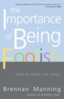 Image for The Importance Of Being Foolish : How To Think Like Jesus