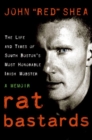 Image for Rat bastards  : the life and times of South Boston&#39;s most honorable Irish mobster