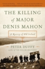 Image for The killing of Major Denis Mahon  : a mystery of Old Ireland