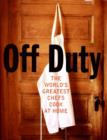 Image for Off Duty : The World&#39;s Greatest Chefs Cook at Home