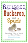 Image for Ballyhoo, Buckaroo, and Spuds : Ingenious Tales of Words and Their Origins