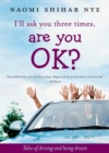 Image for I&#39;ll Ask You Three Times, Are You OK? : Tales of Driving and Being Driven