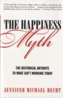 Image for The happiness myth  : why what we think is right is wrong