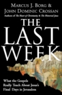 Image for The Last Week : What The Gospels Really Teach About Jesus&#39;s Final Days In Jerusalem