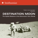 Image for Destination Moon : The Apollo Missions in the Astronauts&#39; Own Words