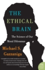 Image for The Ethical Brain : The Science of Our Moral Dilemmas