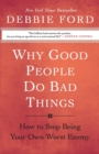 Image for Why good people do bad things  : how to stop being your own worst enemy