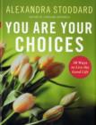 Image for You are your choices  : 50 ways to live the good life