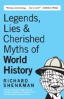 Image for Legends, Lies &amp; Cherished Myths of World History