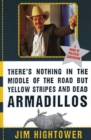 Image for There&#39;s Nothing in the Middle of the Road But Yellow Stripes and Dead Armadillos : A Work of Political Subversion
