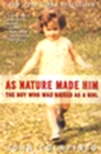 Image for As Nature Made Him : The Boy Who Was Raised as a Girl