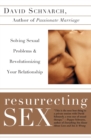 Image for Resurrecting Sex : Solving Sexual Problems and Revolutionizing Your Relationship