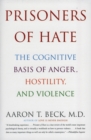 Image for Prisoners of hate  : the cognitive basis of anger, hostility, and violence