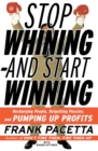 Image for Stop whining - and start winning  : recharging people, reigniting passion, and pumping up profits