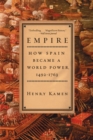 Image for Empire  : how Spain became a world power, 1492-1763
