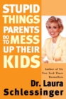 Image for Stupid Things Parents Do To Mess Up Their Kids