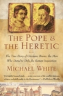 Image for The Pope and the Heretic : The True Story of Giordano Bruno, the Man Who Dared to Defy the Roman Inquisition