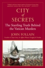 Image for City of secrets  : the startling truth behind the Vatican murders