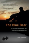 Image for The Blue Bear : A True Story of Friendship and Discovery in the Alaskan Wild