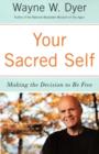 Image for Your Sacred Self : Making the Decision to Be Free