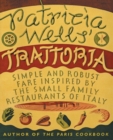 Image for Patricia Wells&#39; Trattoria : Simple and Robust Fare Inspired by the Small Family Restaurants of Italy