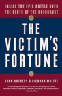 Image for The victim&#39;s fortune  : inside the epic battle over the debts of the Holocaust