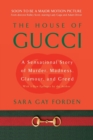 Image for The house of Gucci  : a sensational story of murder, madness, glamour, and greed