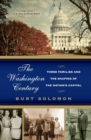 Image for The Washington Century : Three Families And The Shaping Of The Nation&#39;s Capital