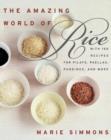 Image for The Amazing World of Rice : with 150 Recipes for Pilafs, Paellas, Puddings, and More