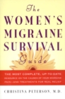 Image for The women&#39;s migraine survival guide  : the most complete, up-to-date resource on the causes of your migraine pain - and treatments for real relief