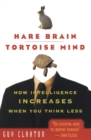 Image for Hare brain, tortoise mind  : how intelligence increases when you think less
