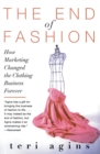 Image for The end of fashion  : how marketing changed the clothing business forever