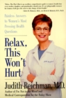 Image for Relax, this won&#39;t hurt  : painless answers to women&#39;s most pressing health questions