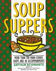 Image for Soup Suppers : More Than 100 Main-Course Soups and 40 Accompaniments