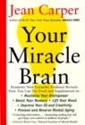 Image for Your miracle brain  : maximize your brainpower, boost your memory, lift your mood, improve your IQ and creativity, prevent and reverse mental aging