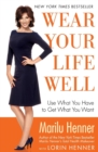 Image for Wear Your Life Well : Use What You Have to Get What You Want