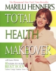 Image for Marilu Henner&#39;s total health makeover  : 10 steps to your b.e.s.t. body