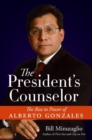 Image for The President&#39;s Counselor : The Rise to Power of Alberto Gonzales