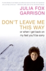 Image for Don&#39;t Leave Me This Way : Or When I Get Back on My Feet You&#39;ll Be Sorry