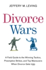 Image for Divorce Wars : A Field Guide to the Winning Tactics, Preemptive Strikes, and Top Maneuvers When Divorce Gets Ugly