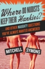 Image for Where Do Nudists Keep Their Hankies? : ... and Other Naughty Questions You Always Wanted Answered