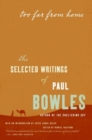 Image for Too Far from Home : The Selected Writings of Paul Bowles