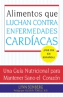 Image for Alimentos Que Luchan Contra Las Enfermedades Cardiacas : Una Guia Nutricional Para Mantener Sano El Corazon