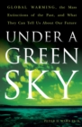 Image for Under A Green Sky : Global Warming, the Mass Extinctions of the Past, and What They Can Tell Us About Our Future