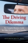 Image for The Driving Dilemma : The Complete Resource Guide for Older Drivers and Their Families