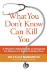 Image for What You Don&#39;t Know Can Kill You : A Physician&#39;s Radical Guide to Conquering the Obstacles to Excellent Medical Care