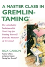 Image for A master class in gremlin-taming  : freeing yourself from the monster of the mind