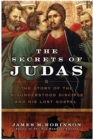 Image for The Secrets of Judas : The Story of the Misunderstood Disciple and His Lost Gospel