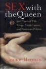Image for Sex with the queen  : 900 years of vile kings, virile lovers, and passionate politics