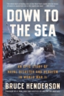 Image for Down to the Sea : An Epic Story of Naval Disaster and Heroism in World War II